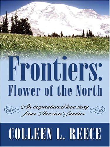 Book cover for Frontiers: Flower of the North (Inspirational Romance Novella in Large Print) by Reece, Colleen L.