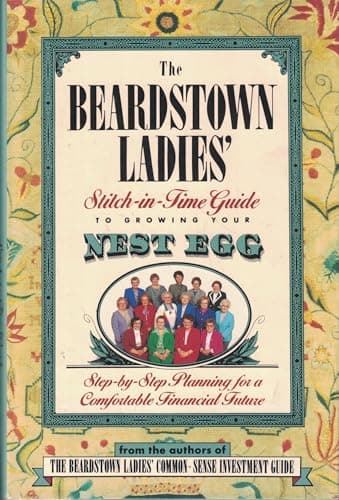 The Beardstown Ladies' Stitch-In-Time Guide to Growing Your Nest Egg: Step-by-Step Planning for a Comfortable Financial Future