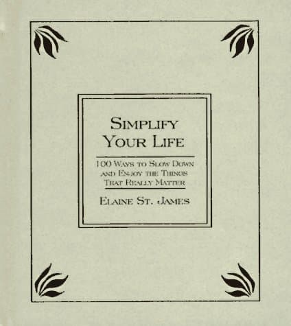 Book cover for Simplify Your Life: 100 Ways to Slow Down and Enjoy the Things That Really Matter by St. James, Elaine