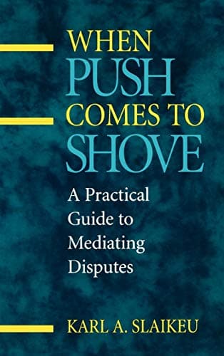 Book cover for When Push Comes to Shove: A Practical Guide to Mediating Disputes by Slaikeu, Karl A.