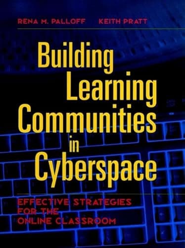 Building Learning Communities in Cyberspace: Effective Strategies for the Online Classroom