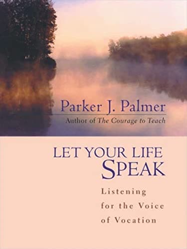 Book cover for Let Your Life Speak: Listening for the Voice of Vocation by Parker J.  Palmer