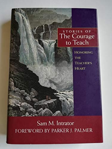 Book cover for Stories of the Courage to Teach: Honoring the Teacher's Heart by Sam M. Intrator