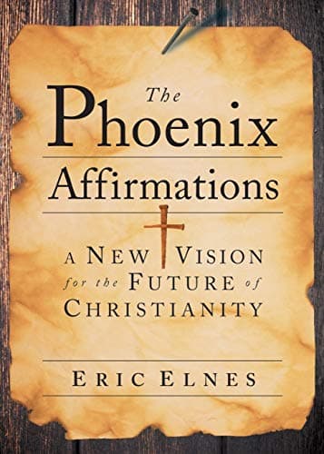 Book cover for The Phoenix Affirmations: A New Vision for the Future of Christianity by Elnes, Eric