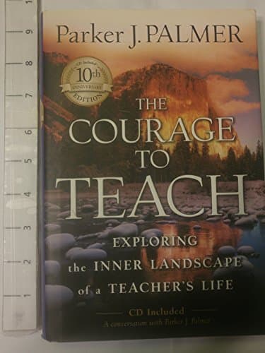 Book cover for The Courage to Teach: Exploring the Inner Landscape of a Teacher's Life, 10th Anniversary Edition by Palmer, Parker J.
