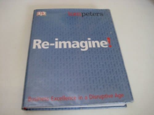 Book cover for Re-Imagine! Business Excellence in a Disruptive Age by Peters, Tom