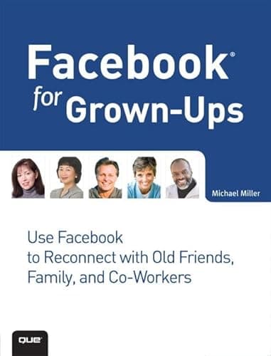 Book cover for Facebook for Grown-Ups: Use Facebook to Reconnect With Old Friends, Family, and Co-workers by Miller, Michael