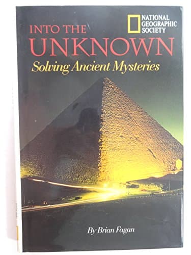 Book cover for Into the Unknown: Solving Ancient Mysteries by Fagan, Brian M.