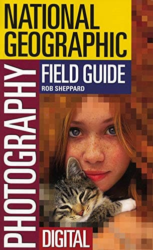 Book cover for The National Geographic Field Guide to Photography: Digital by Sheppard, Rob
