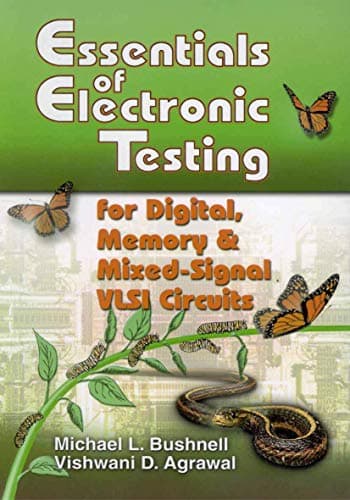 Essentials of Electronic Testing for Digital, Memory and Mixed-Signal VLSI Circuits (Frontiers in Electronic Testing, 17)