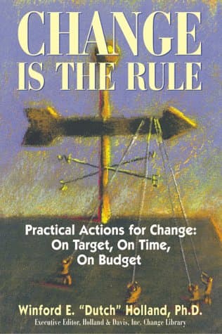 Book cover for Change Is the Rule: Practical Actions for Change: On Target, on Time, on Budget by Holland, Winford E., Ph.D.
