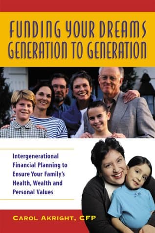 Book cover for Funding Your Dreams Generation to Generation : Intergenerational Financial Planning to Ensure Your Family's Health, Wealth, and Personal Values by Akright CFP, Carol