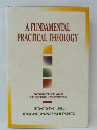 Book cover for A Fundamental Practical Theology: Descriptive and Strategic Proposals by Browning, Don S.