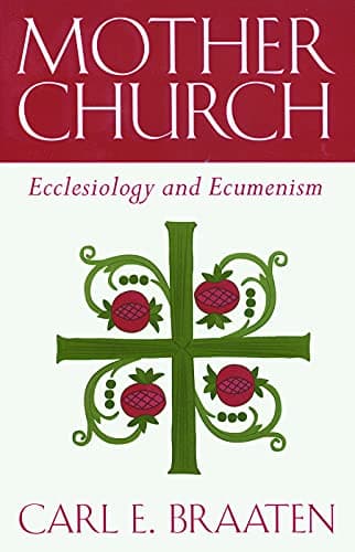 Book cover for Mother Church: Ecclesiology and Ecumenism by Braaten, Carl E.