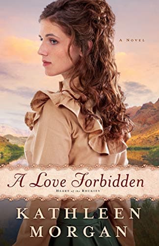 Book cover for A Love Forbidden: A Novel (Heart of the Rockies) by Morgan, Kathleen