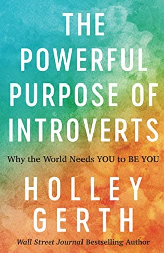Book cover for The Powerful Purpose of Introverts: Why the World Needs You to Be You by Holley Gerth