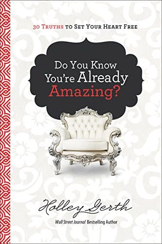 Book cover for Do You Know You're Already Amazing?: 30 Truths to Set Your Heart Free by Gerth, Holley