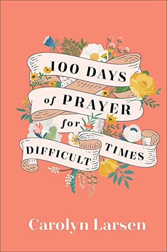 Book cover for 100 Days of Prayer for Difficult Times by Carolyn Larsen