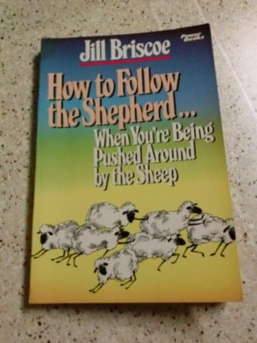 Book cover for How to follow the shepherd-- when you're being pushed around by the sheep by Jill Briscoe