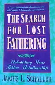 Book cover for The Search for Lost Fathering: Rebuilding Your Father Relationship by Schaller, James L., M.d.