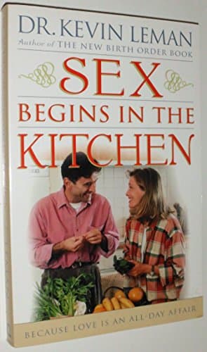 Book cover for Sex Begins in the Kitchen: Because Love Is an All-Day Affair by Leman, Kevin