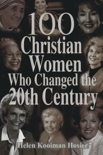 Book cover for 100 Christian Women Who Changed the 20th Century by Hosier, Helen Kooiman