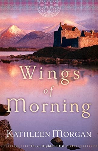Book cover for Wings of Morning (These Highland Hills, Book 2) by Morgan, Kathleen