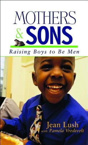 Book cover for Mothers and Sons: Raising Boys to Be Men by Lush, Jean