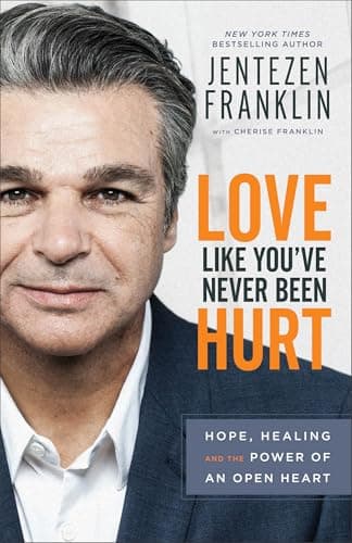 Book cover for Love Like You've Never Been Hurt: Hope, Healing and the Power of an Open Heart by Jentezen Franklin