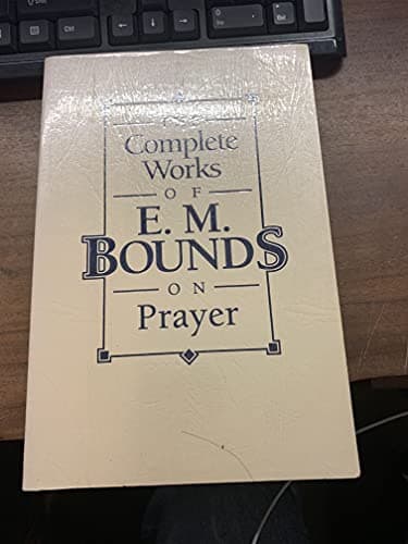 Book cover for The Complete Works of E.M. Bounds on Prayer by Bounds, E. M.