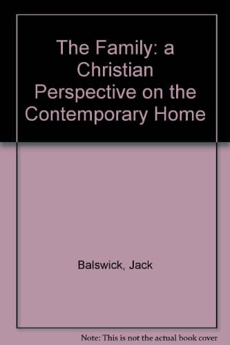 Book cover for The Family: A Christian Perspective on the Contemporary Home by Jack O.; Balswick, Judith K. Balswick
