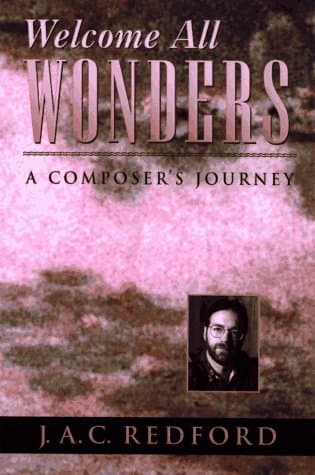 Book cover for Welcome All Wonders: A Composer's Journey by Redford, J. A. C.
