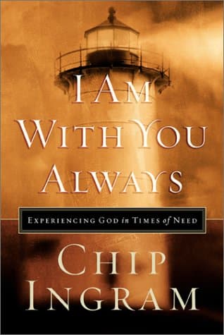 Book cover for I Am With You Always: Experiencing God in Times of Need by Ingram, Chip