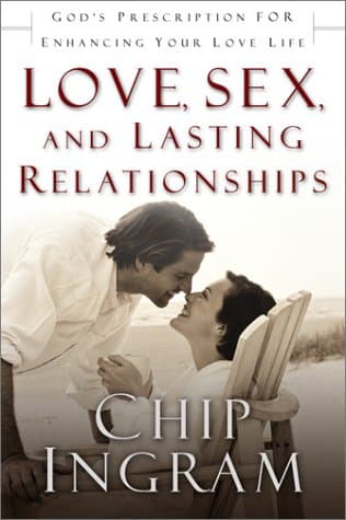 Book cover for Love, Sex, and Lasting Relationships: God’s Prescription for Enhancing Your Love Life by Ingram, Chip