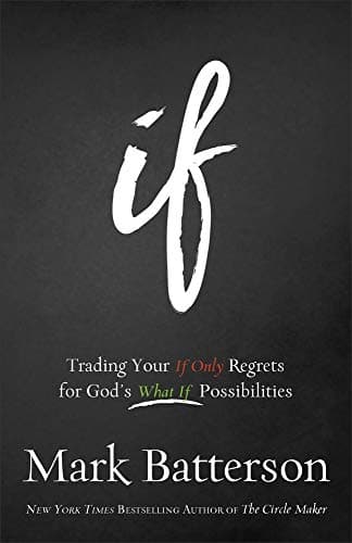 Book cover for If: Trading Your If Only Regrets for God's What If Possibilities by Batterson, Mark