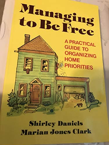 Book cover for Managing to Be Free: A Practical Guide to Organizing Home Priorities by Daniels, Shirley