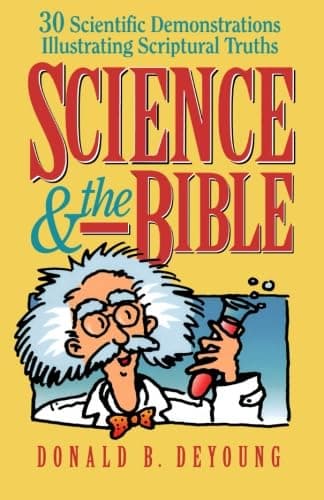 Book cover for Science and the Bible: 30 Scientific Demonstrations Illustrating Scriptural Truths by DeYoung, Donald B.