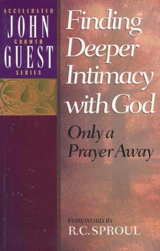 Finding Deeper Intimacy With God: Only a Prayer Away