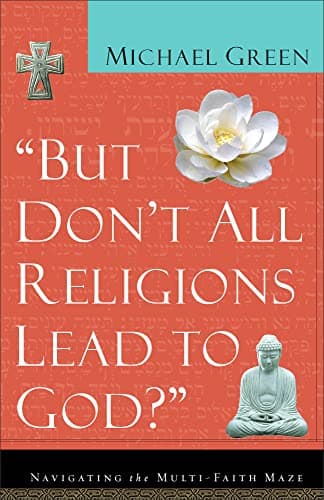 Book cover for "But Don't All Religions Lead to God?" by Michael Green