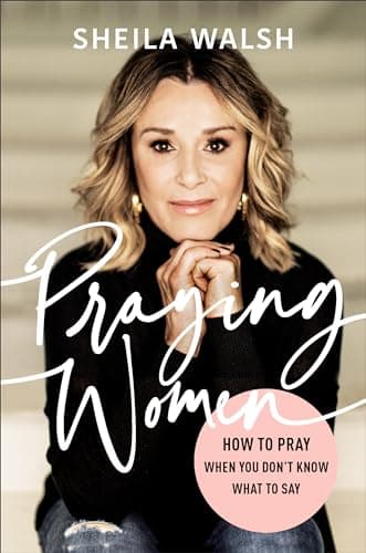 Book cover for Praying Women: How to Pray When You Don't Know What to Say by Sheila Walsh