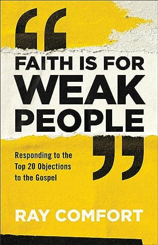 Book cover for Faith Is for Weak People: Responding to the Top 20 Objections to the Gospel by Ray Comfort