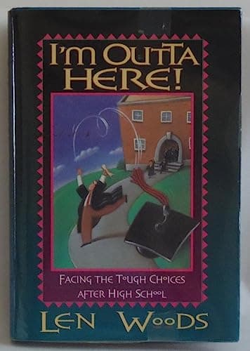 Book cover for I'm Outta Here!: Facing the Tough Choices After High School by Woods, Len