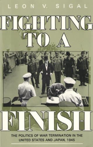 Book cover for Fighting to a Finish: The Politics of War Termination in the United States and Japan, 1945 (Cornell Studies in Security Affairs) by Sigal, Leon V.