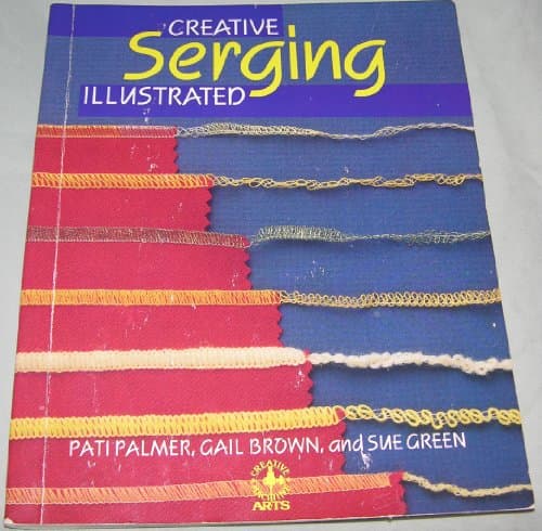 Book cover for Creative Serging Illustrated: The Complete Handbook for Decorative Overlock Sewing by Pati Palmer