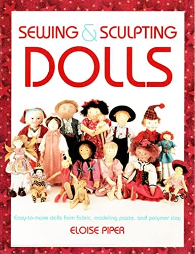 Book cover for Sewing & Sculpting Dolls: Easy-To-Make Dolls from Fabric, Modeling Paste, and Polymer Clay by Piper, Eloise
