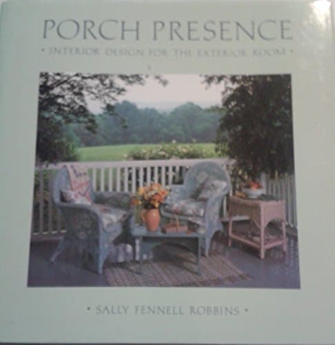 Book cover for Porch Presence: Interior Design for the Exterior Room by Robbins, Sally Fennell