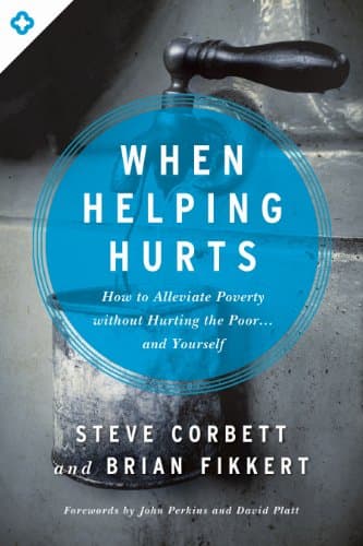 Book cover for When Helping Hurts: How to Alleviate Poverty Without Hurting the Poor . . . and Yourself by Corbett, Steve