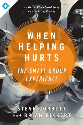 Book cover for When Helping Hurts: The Small Group Experience: An Online Video-Based Study on Alleviating Poverty by Corbett, Steve