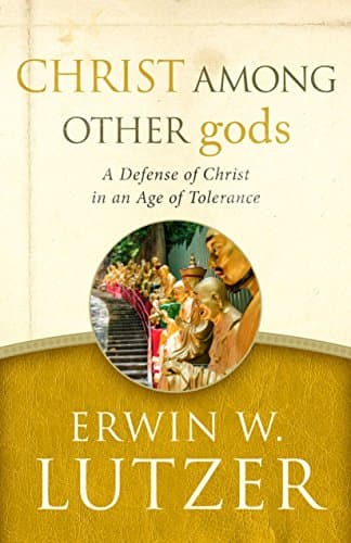 Book cover for Christ Among Other gods: A Defense of Christ in an Age of Tolerance by Lutzer, Erwin
