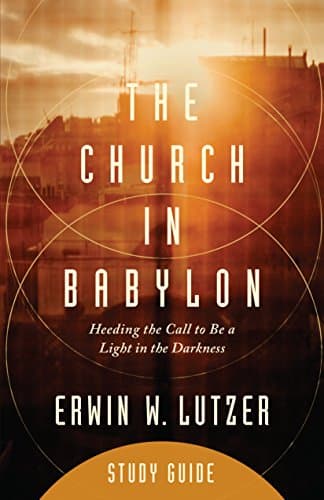 Book cover for The Church in Babylon Study Guide: Heeding the Call to Be a Light in the Darkness by Lutzer, Erwin